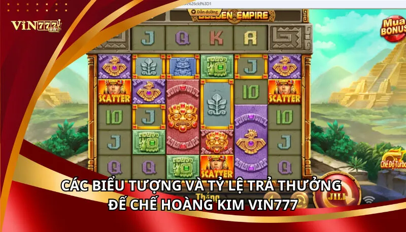 Đế Chế Hoàng Kim Vin777: Dám Quay, Dám Thắng Lớn 6 Các biểu tượng và tỷ lệ trả thưởng Đế Chế Hoàng Kim Vin777