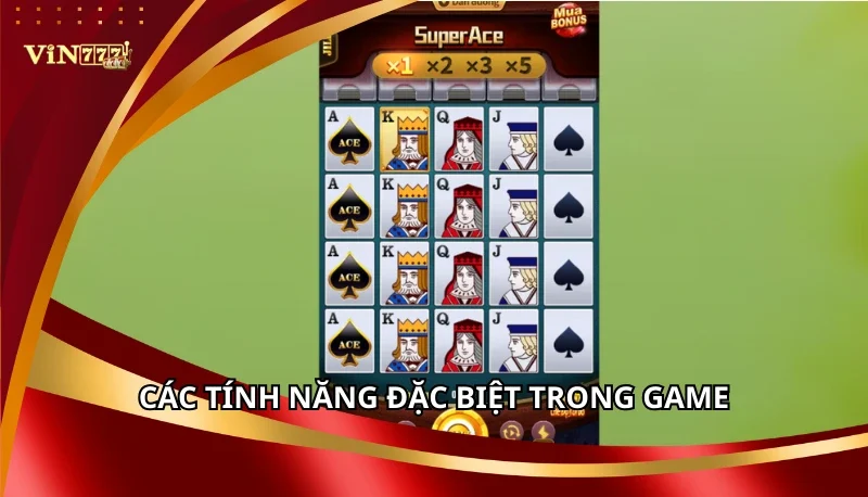 Siêu Cấp ACE: Nằm Lòng Luật Chơi Và Các Tính Năng Đặc Biệt 6 Các tính năng đặc biệt trong game