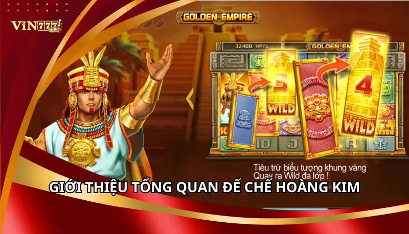Đế Chế Hoàng Kim Vin777: Dám Quay, Dám Thắng Lớn 5 Giới thiệu tổng quan Đế Chế Hoàng Kim