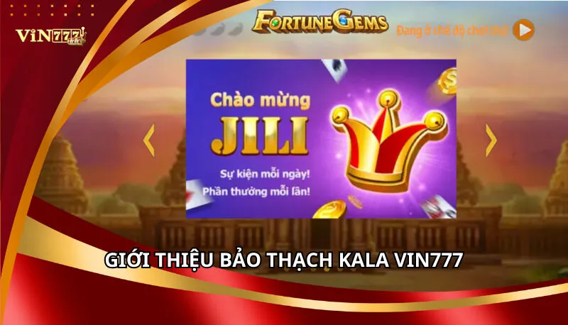 Bảo Thạch Kala Vin777 - Săn Đá Quý Huyền Thoại Jackpot 5 Giới thiệu tổng quan về Bảo thạch Kala Vin777