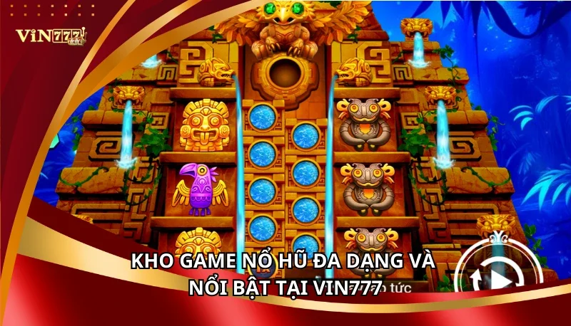 Kho game nổ hũ đa dạng và nổi bật tại Vin777