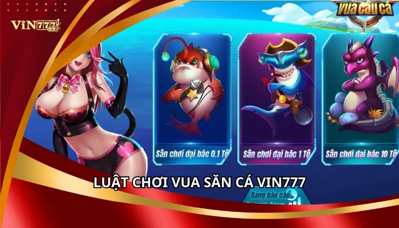 Vua Săn Cá Vin777: Luật Chơi Và Bí Quyết Chơi Luôn Thắng A-Z 6 Luật chơi Vua săn cá Vin777