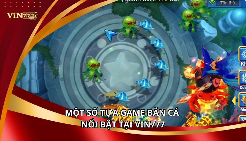 Một số tựa game Bắn Cá nổi bật tại Vin777