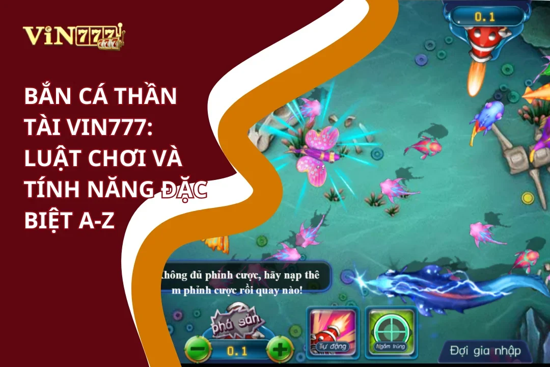 Chơi Bắn Cá Thần Tài Vin777 | Đồ Họa 3D, Jackpot x1000 3 Bắn cá thần tài Vin777: Luật chơi và tính năng