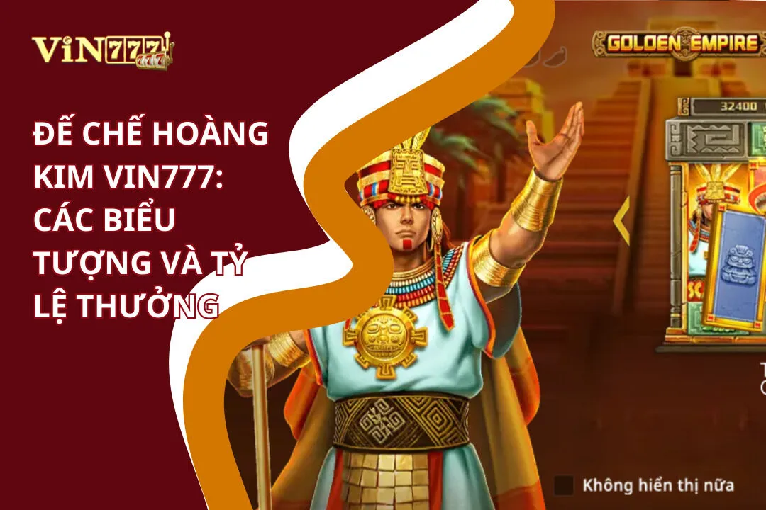 Đế Chế Hoàng Kim Vin777: Dám Quay, Dám Thắng Lớn 2 Đế chế hoàng kim: Tỷ lệ thưởng và biểu tượng đặc biệt