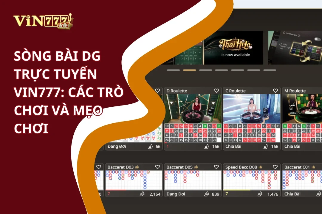 Sòng Bài DG Trực Tuyến Vin777 - Trải Nghiệm Casino 5 Sao 3 Sòng bài DG trực tuyến: Các trò chơi và mẹo chơi