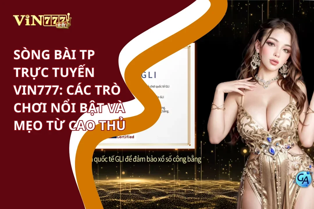 Sòng Bài TP Trực Tuyến Vin777 - Sảnh Casino Hoàng Gia 1 Các trò chơi nổi bật sòng bài TP trực tuyến