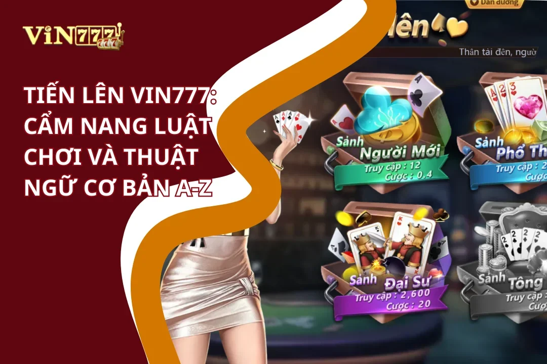Tiến Lên Vin777 - Game Bài 3D | Chơi Mượt, Thưởng Lớn 2025 4 Cẩm nang luật chơi Tiến lên Vin777