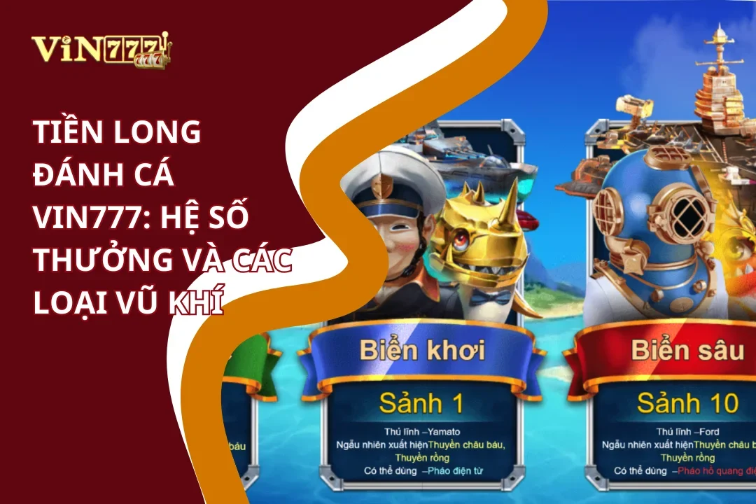 Chơi Tiền Long Đánh Cá Vin777 | Dám Săn Rồng Vàng 4 Hệ số thưởng và vũ khí Tiền long đánh cá