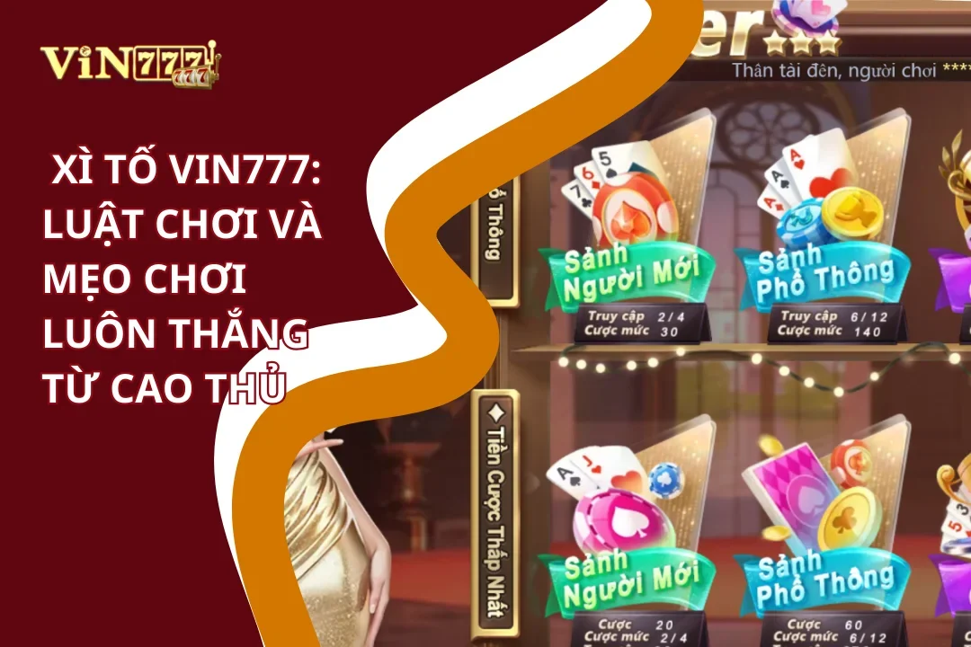 Xì Tố Vin777: Luật Chơi Và Mẹo Chơi Luôn Thắng Từ Cao Thủ 2 Luật chơi và mẹo chơi xì tố Vin777