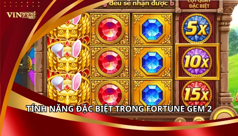 Fortune Gem 2 Tại Vin777 | Đăng Ký Nhận Vòng Quay Miễn Phí 6 Tính năng đặc biệt trong Fortune Gem 2