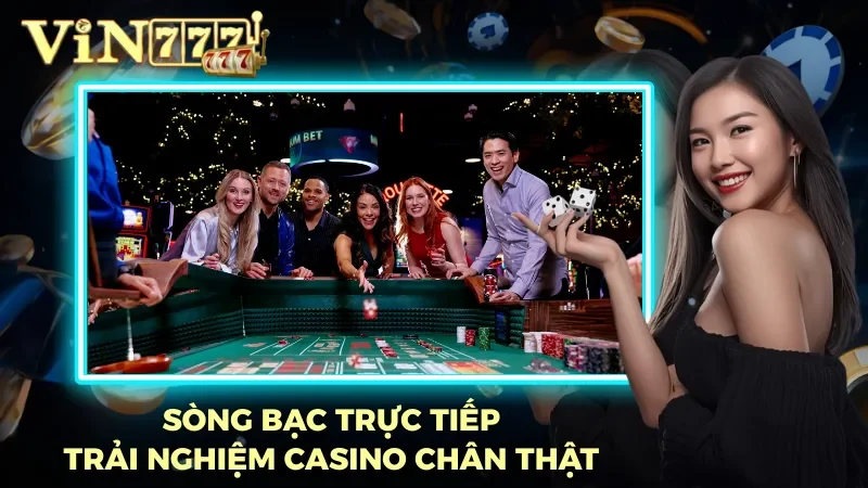 Live casino – Chơi bạc trong không gian chân thực  Live casino – Chơi bạc trong không gian chân thực