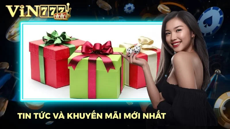 Cập nhật tin tức và khuyến mãi nóng hổi từ Vin777 Cập nhật tin tức và khuyến mãi nóng hổi từ Vin777